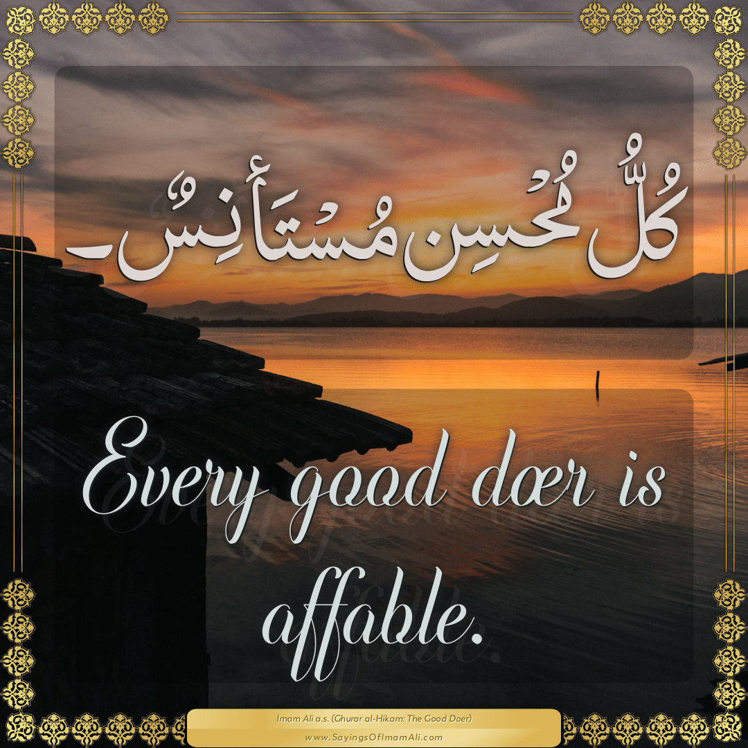 Every good doer is affable.